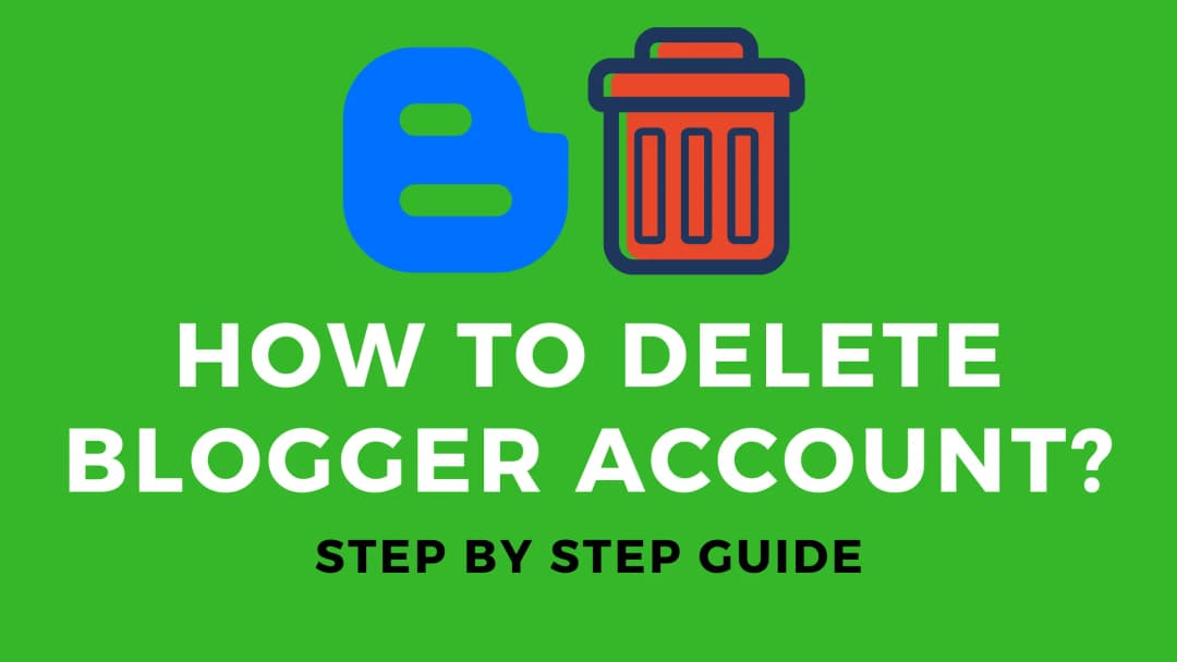 How to Delete Your Blogger Account: A Step-by-Step Guide