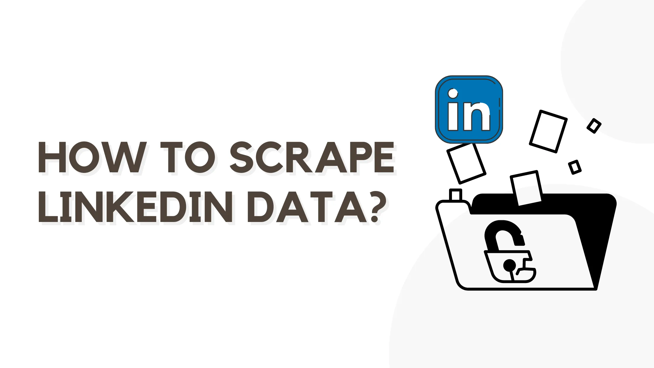 How to Scrape LinkedIn Data: A Comprehensive Guide for 2024