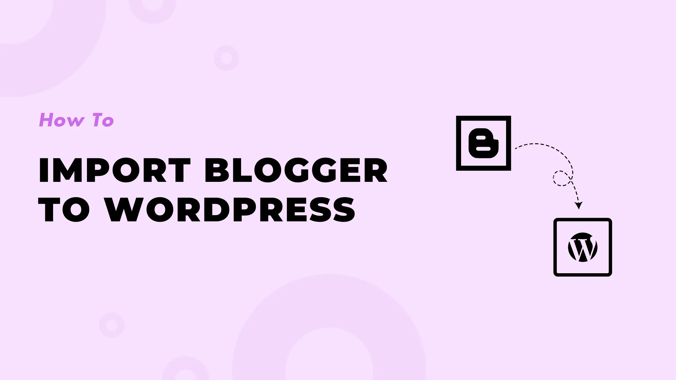 How to Import Blogger to WordPress: A Comprehensive Guide