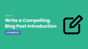 How to Write a Compelling Blog Post Introduction [+Examples]