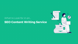 What to Look for in an SEO Content Writing Service